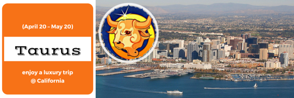 Taurus - enjoy a luxury trip @ California