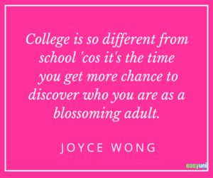 College is so different from school 'cos it's the time you get more chance to discover who you are as a blossoming adult.